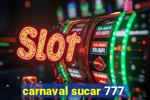 carnaval sucar 777